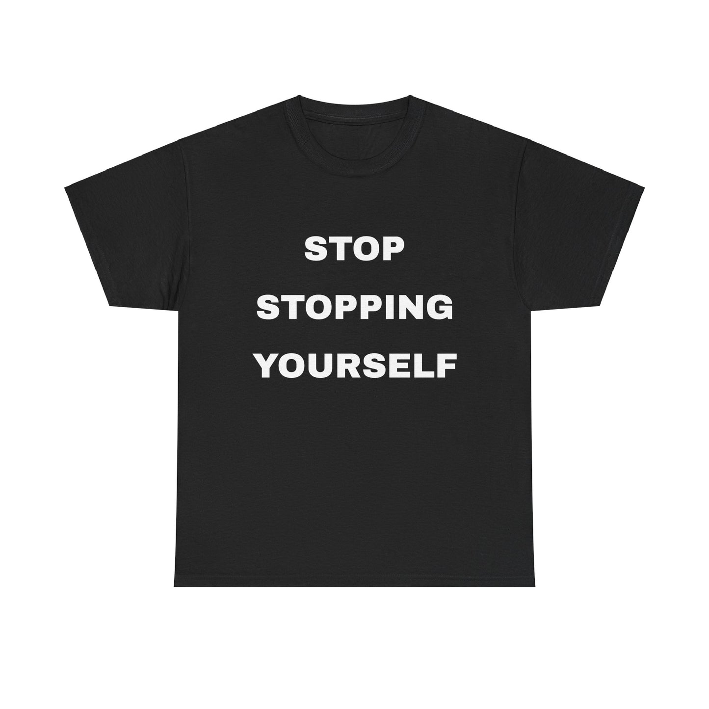 "Stop Stopping Yourself" Unisex Heavy Cotton Tee