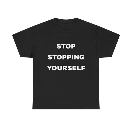 "Stop Stopping Yourself" Unisex Heavy Cotton Tee