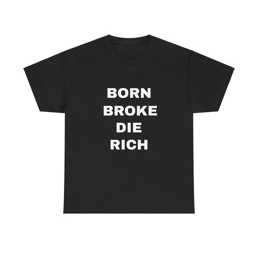 "Born Broke Die Rich" Unisex Heavy Cotton Tee