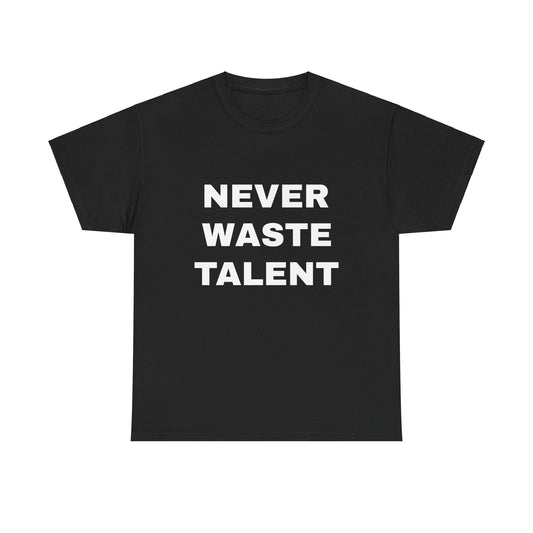 "Never Waste Talent" Unisex Heavy Cotton Tee