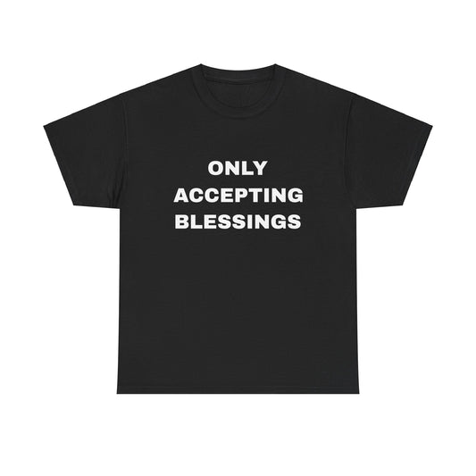 "Only Accepting Blessings" Unisex Heavy Cotton Tee