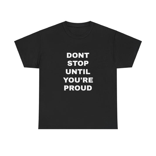 "Dont Stop Until You're Proud"Unisex Heavy Cotton Tee