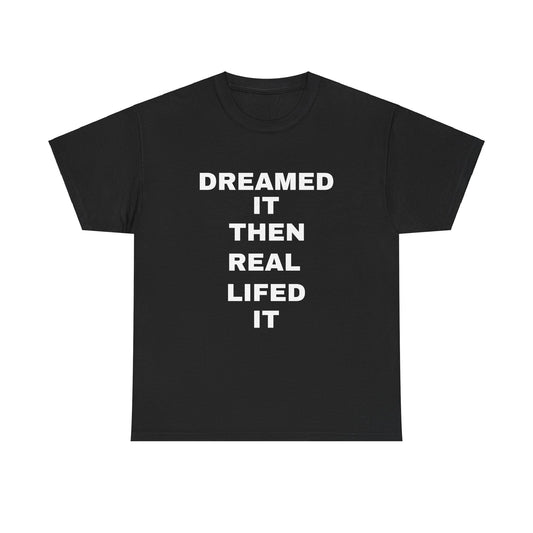 "Dreamed It Then Real Lifed It" Unisex Heavy Cotton Tee