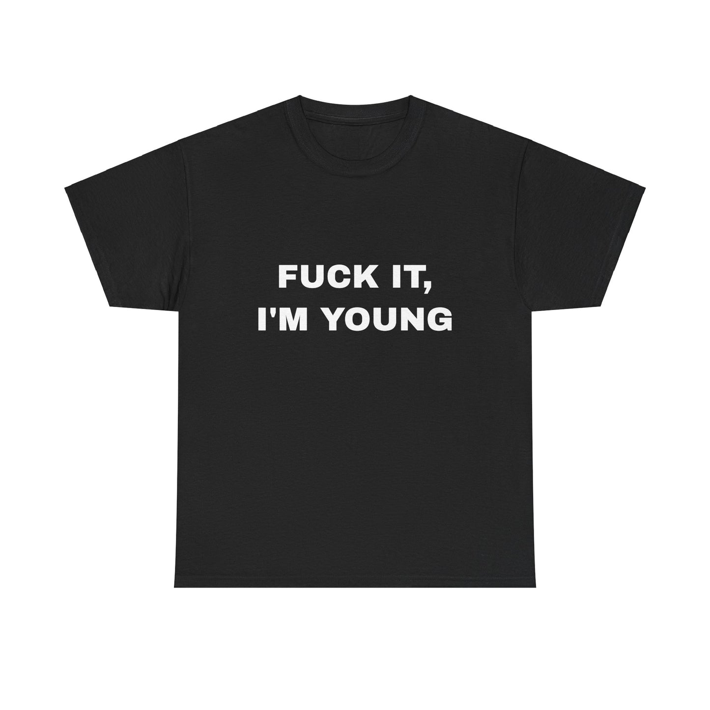 "Fuck It, I'm Young" Unisex Heavy Cotton Tee